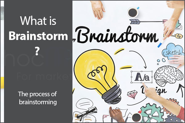 What is brainstorm? The process of brainstorming