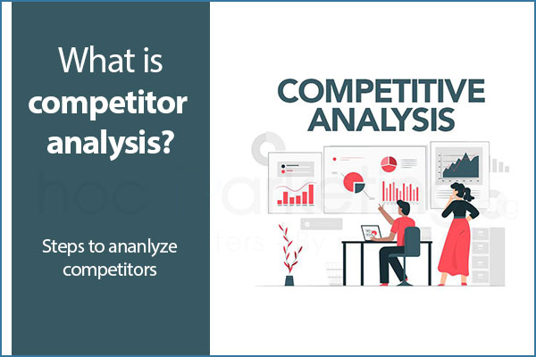 What is competitor analysis? Steps to analyze competitors