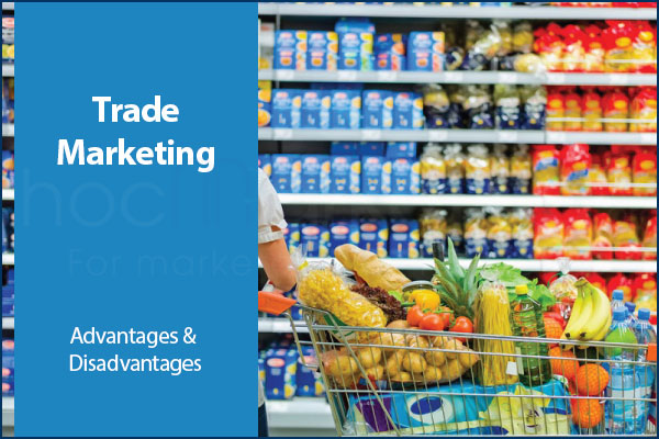 Advantages and Disadvantages of Trade marketing