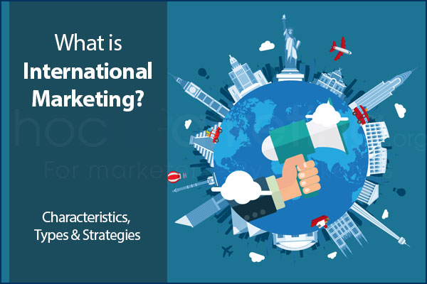 what-is-international-marketing-characteristics-types-strategies