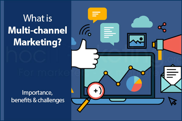 What is Multi-Channel Marketing? Importance, benefits & challenges
