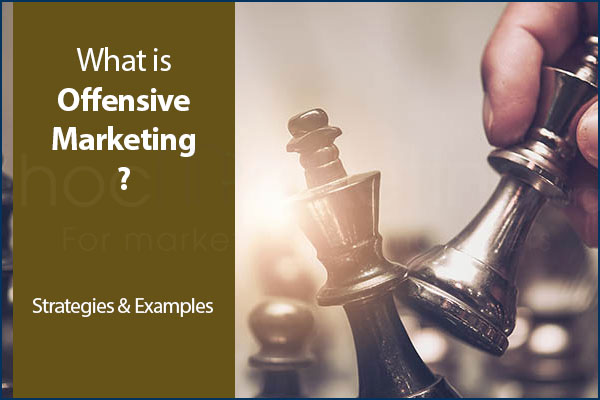 What is Offensive marketing? Strategies & Examples