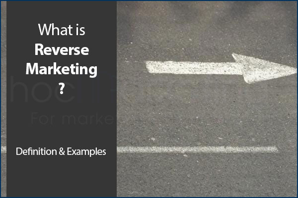 What is Reverse Marketing? Examples of Reverse Marketing