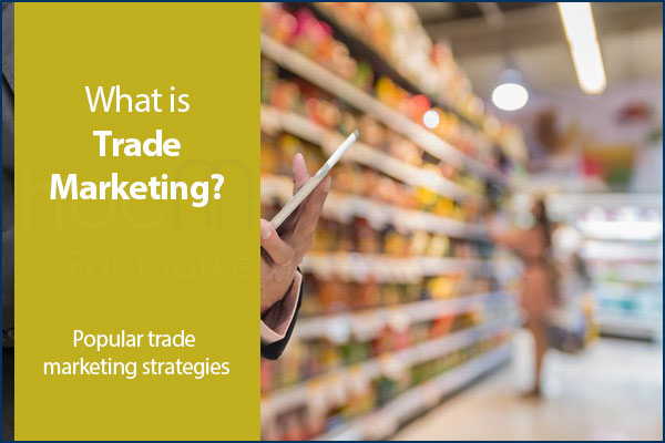 what-is-trade-marketing-popular-trade-marketing-strategies