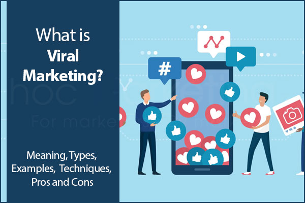 What is Viral Marketing? Meaning, Types, Examples, Techniques, and Advantages