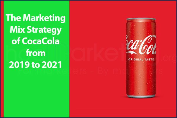 The Marketing Mix Strategy of CocaCola from 2019 to 2021