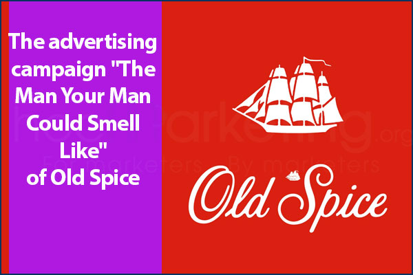 The advertising campaign "The Man Your Man Could Smell Like" of Old Spice