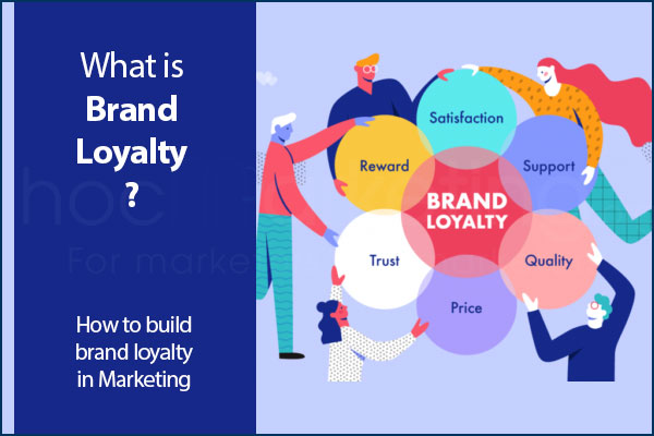 What is Brand Loyalty? How to build brand loyalty in Marketing
