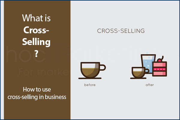 What is Cross-selling? How to use cross-selling in business