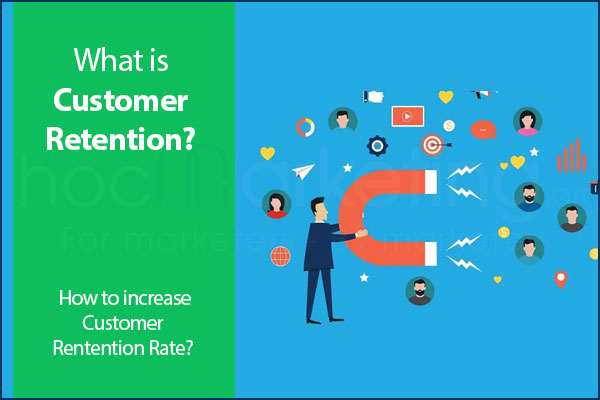 What is Customer Retention? How to increase Customer Rentention Rate?