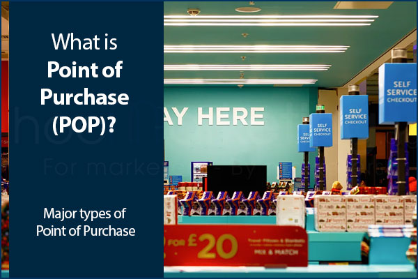 What is Point of Purchase (POP)? Major types of Point of Purchase
