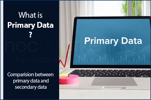 What is primary data? Comparision between primary data and secondary data