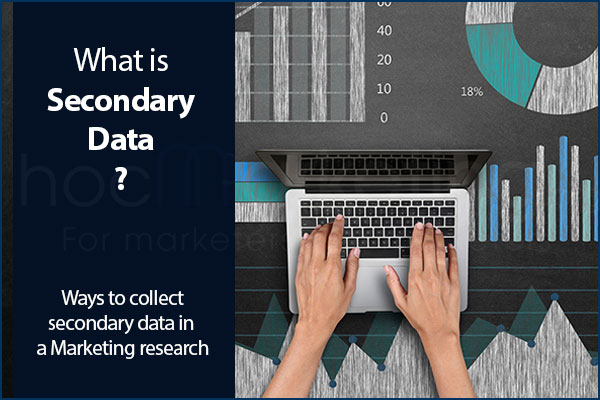 What is secondary data? Ways to collect secondary data in a Marketing research