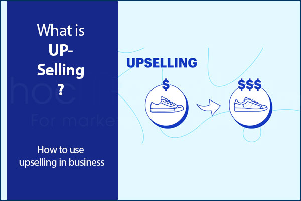What is Upselling? How to use upselling in business