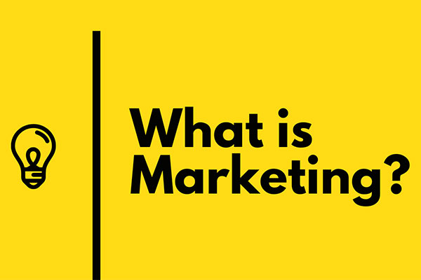 What is Marketing: Learn the Definition and Meaning of This Important Term