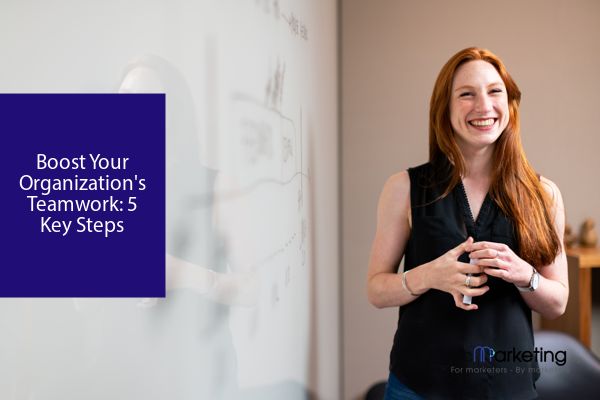 Boost Your Organization's Teamwork: 5 Key Steps