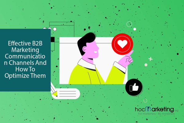 Effective B2B Marketing Communication Channels And How To Optimize Them