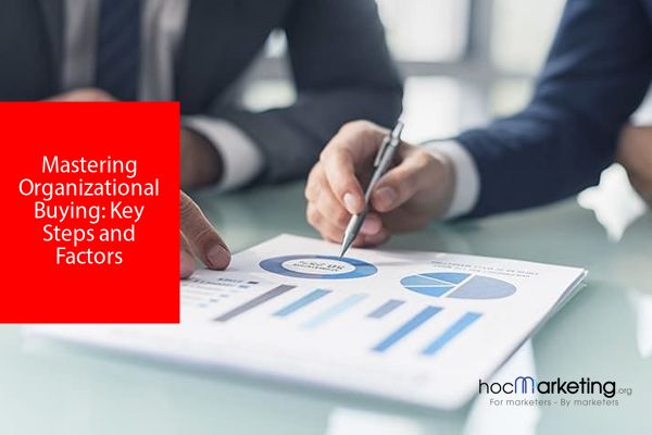 Mastering Organizational Buying: Key Steps and Factors