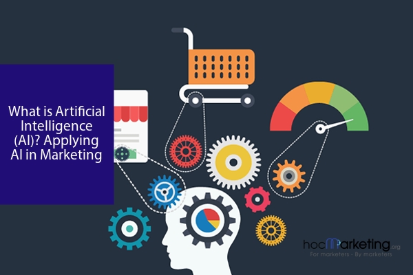 What is Artificial Intelligence (AI)? Applying AI in Marketing