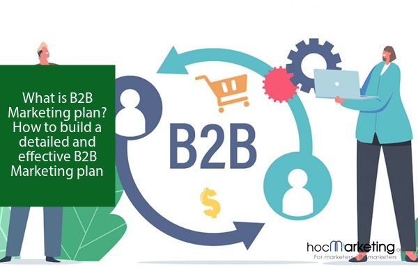 What is B2B Marketing plan? How to build a detailed and effective B2B Marketing plan