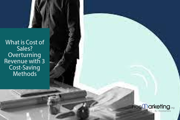 What is Cost of Sales? Overturning Revenue with 3 Cost-Saving Methods