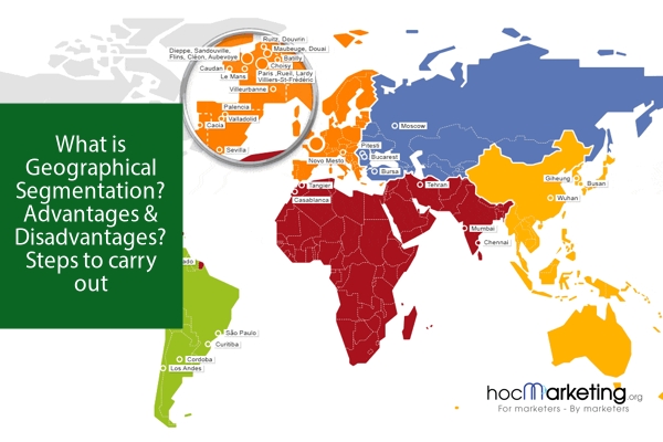 What is Geographical Segmentation? Advantages & Disadvantages? Steps to carry out