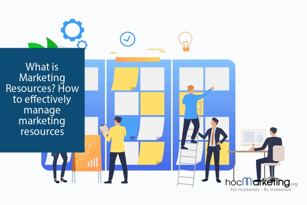 What is Marketing Resources? How to effectively manage marketing resources