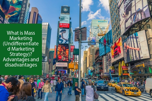 What is Mass Marketing (Undifferentiated Marketing Strategy)? Advantages and disadvantages