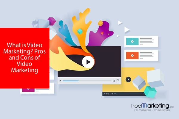 What is Video Marketing? Pros and Cons of Video Marketing