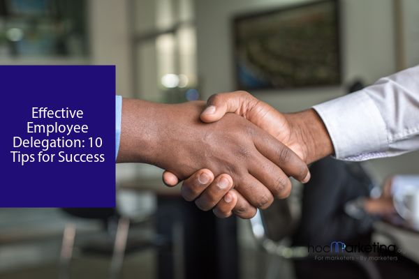 Effective Employee Delegation: 10 Tips for Success