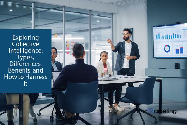 Exploring Collective Intelligence: Types, Differences, Benefits, and How to Harness it