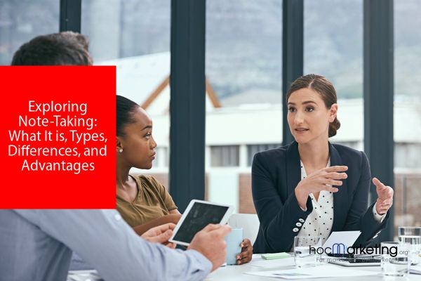 Exploring Note-Taking: What It is, Types, Differences, and Advantages