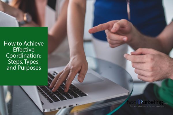 How to Achieve Effective Coordination: Steps, Types, and Purposes