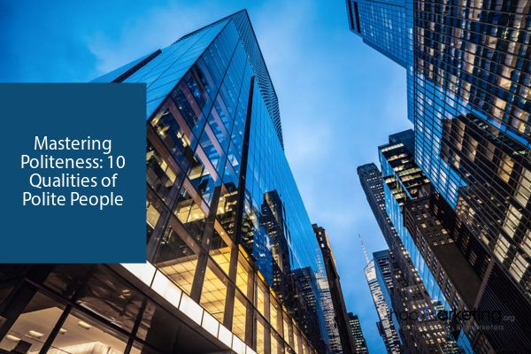 Mastering Politeness: 10 Qualities of Polite People