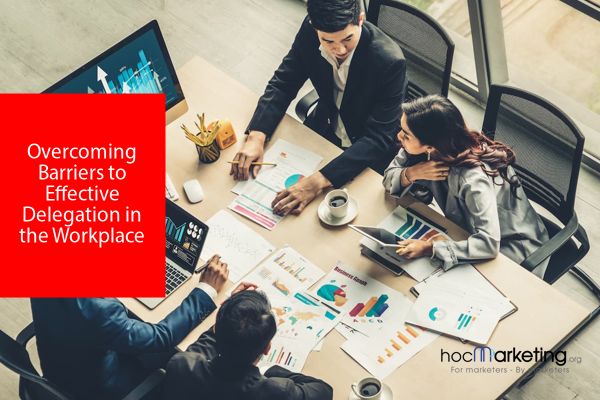 Overcoming Barriers to Effective Delegation in the Workplace