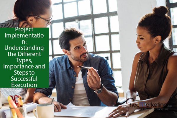 Project Implementation: Understanding the Different Types, Importance and Steps to Successful Execution