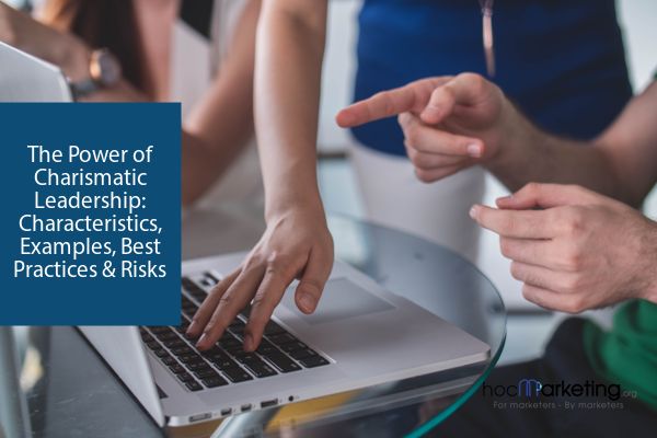 The Power of Charismatic Leadership: Characteristics, Examples, Best Practices & Risks