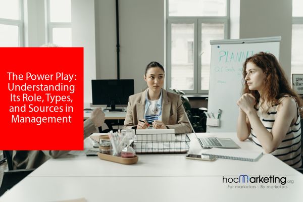 the-power-play-understanding-its-role-types-and-sources-in-management