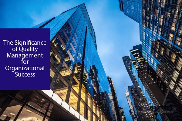 The Significance of Quality Management for Organizational Success