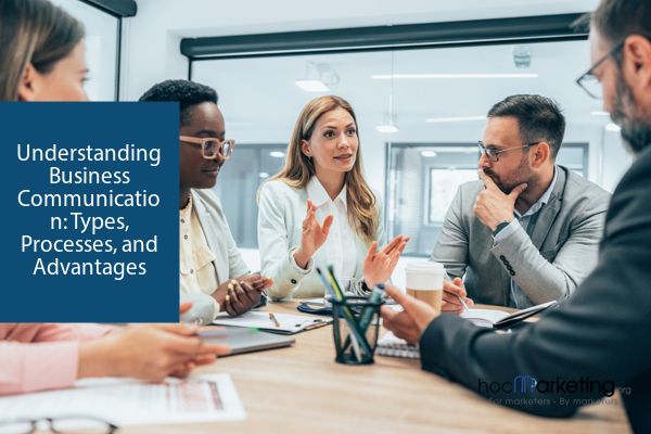 Understanding Business Communication: Types, Processes, and Advantages