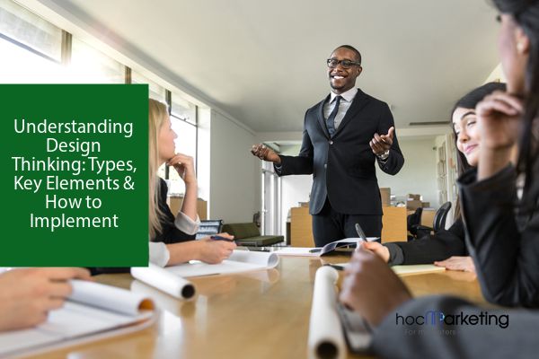 Understanding Design Thinking: Types, Key Elements & How to Implement