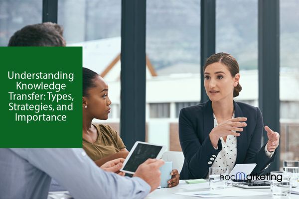 Understanding Knowledge Transfer: Types, Strategies, and Importance