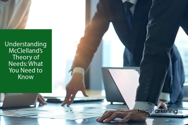 Understanding McClelland’s Theory of Needs: What You Need to Know