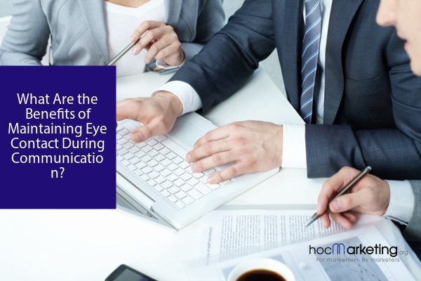 What Are the Benefits of Maintaining Eye Contact During Communication?