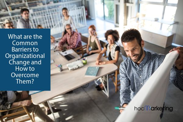What are the Common Barriers to Organizational Change and How to Overcome Them?