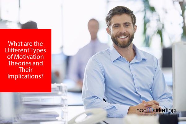 What are the Different Types of Motivation Theories and Their Implications?