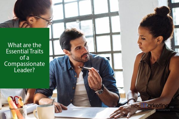 What are the Essential Traits of a Compassionate Leader?