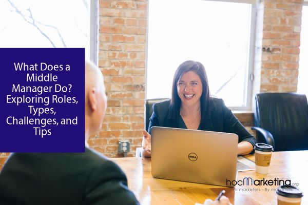 What Does a Middle Manager Do? Exploring Roles, Types, Challenges, and Tips