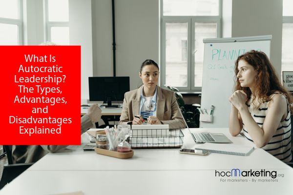What Is Autocratic Leadership? The Types, Advantages, and Disadvantages Explained