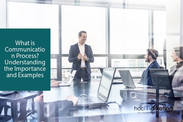 What is Communication Process? Understanding the Importance and Examples